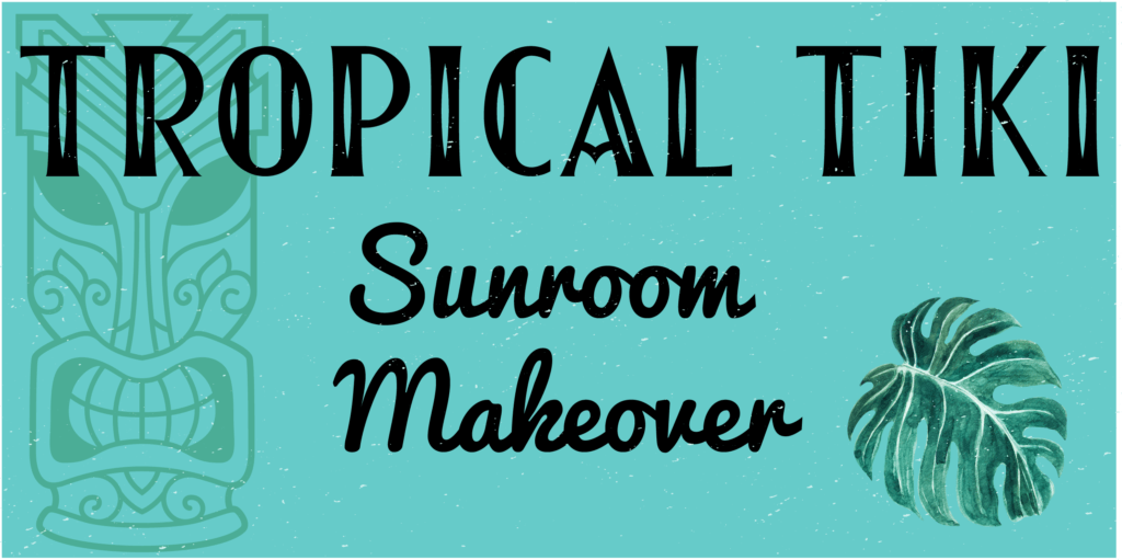 ORC: Tropical Tiki Sunroom Makeover Plans