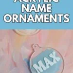 acrylic ornament with paint and a name