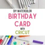 collage of cricut watercolor markers and birthday card made with watercolor markers